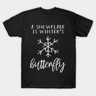 A Snowflake Is Winter's Butterfly T-Shirt